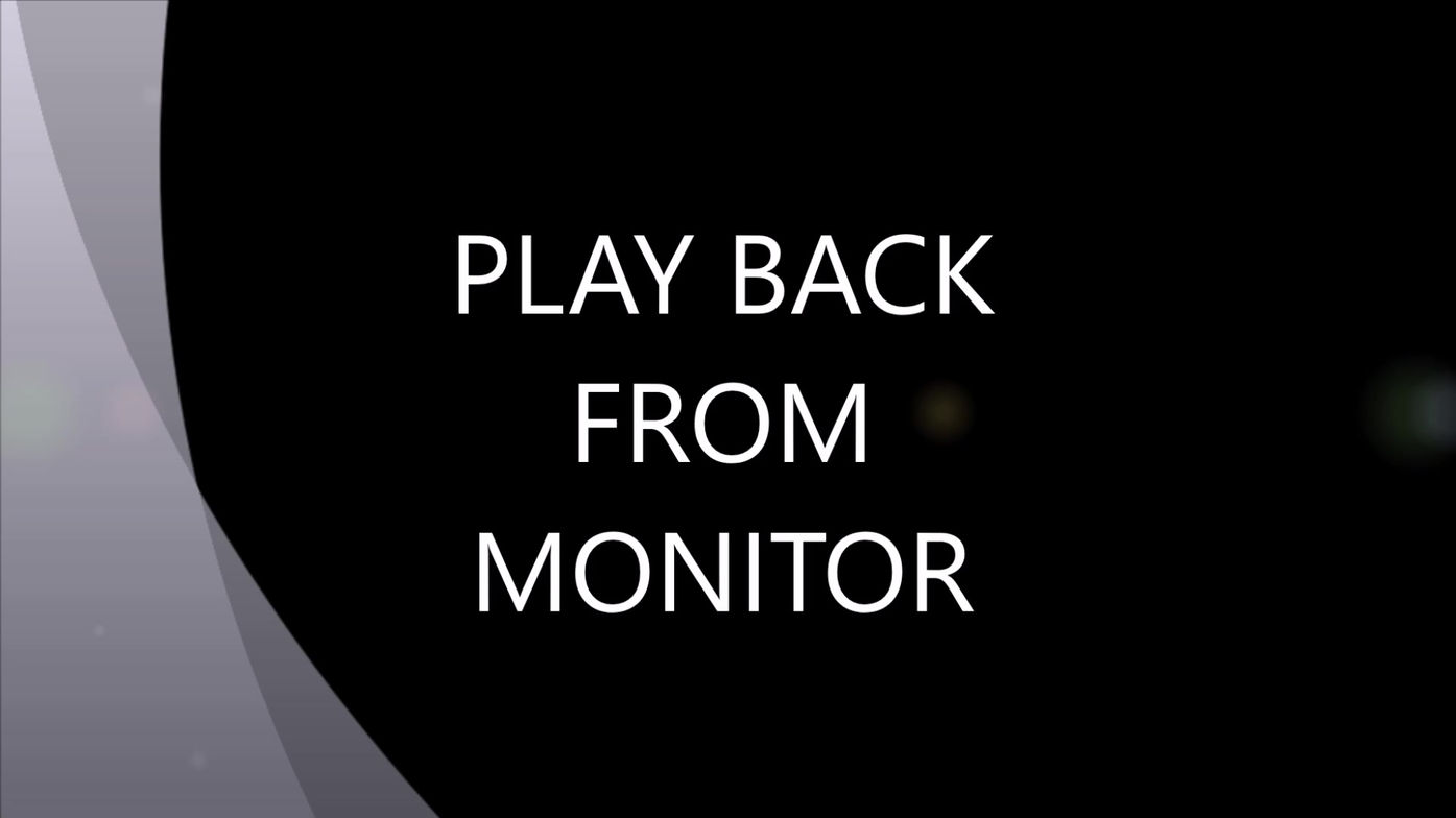 MONITOR PLAYBACK